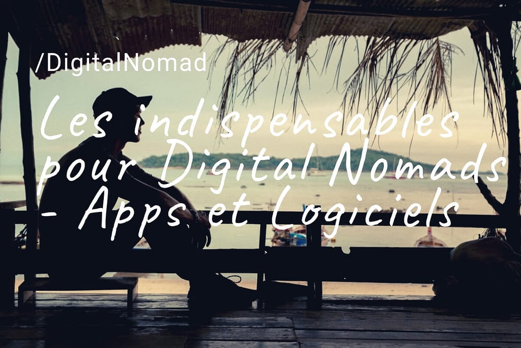 Les indispensables pour "Digital Nomads" : logiciels & apps