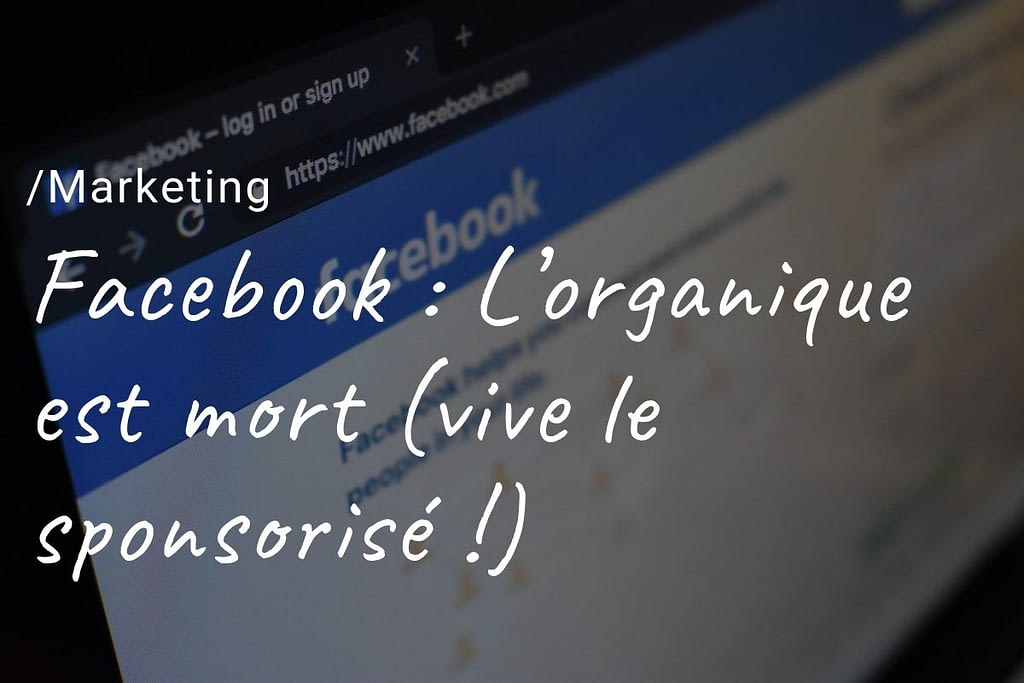 Entrepreneur / Marketing - Facebook : L’organique est mort (vive le sponsorisé !)