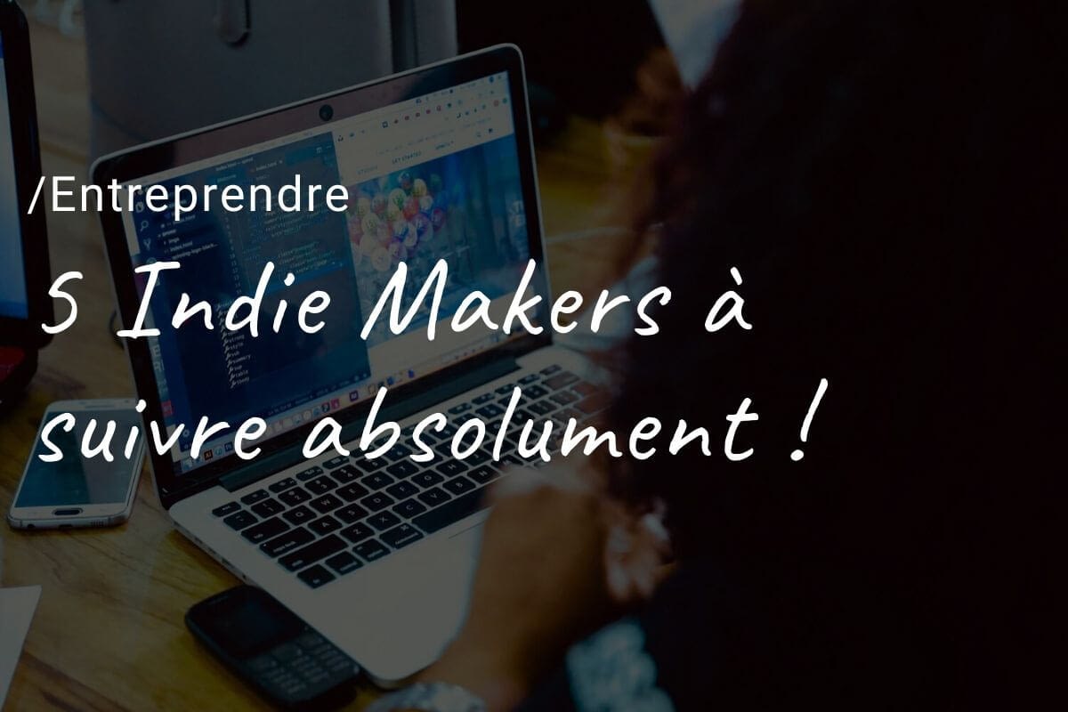 entrepreneurslash.com-5-indie-makers-a-suivre 5 Indie Makers à suivre absolument !